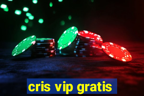 cris vip gratis